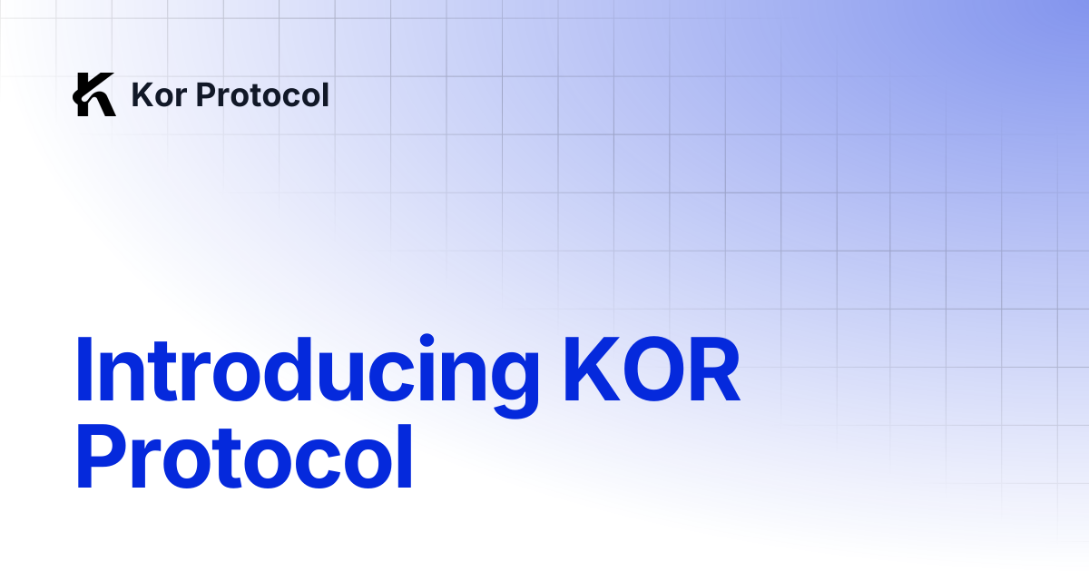 Introducing KOR Protocol | Kor Protocol